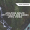 Amazing Grace (My Chains Are Gone) Lyric Video