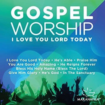 Gospel Worship: I Love You Lord Today