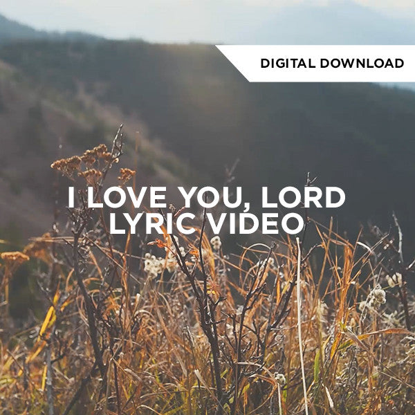 I Love You, Lord Lyric Video